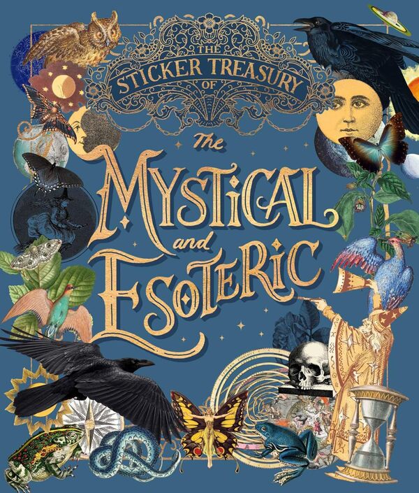 The Sticker Treasury Of The Mystical And Esoteric: An ECLECTIC Book Of Stickers For Journaling, Collaging, Scrapbooking And More / Author not specified 9781923239036-1