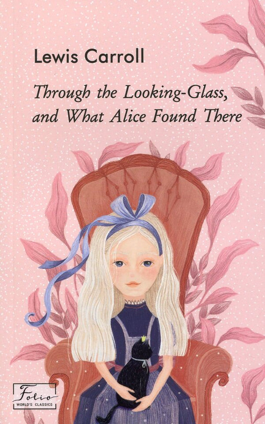 Through the Looking-Glass, and What Alice Found There / Through the Looking-Glass, and What Alice Found There Льюис Кэрролл 978-966-03-9432-2-2