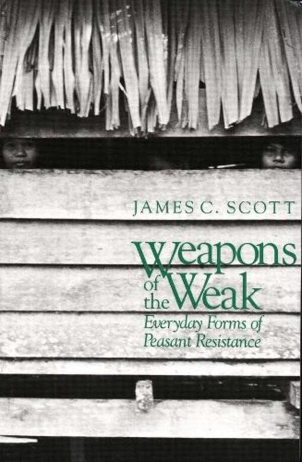 Weapons of the Weak: Everyday Forms of Peasant Resistance / Weapons of the Weak: Everyday Forms of Peasant Resistance Джеймс К. Скотт 9780300036411-1