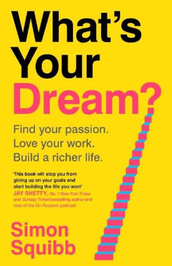 What's Your Dream?: Find Your Passion. Love Your Work. Build A Richer Life. Simon Squibb / Саймон Сквибб 9781529935578-1