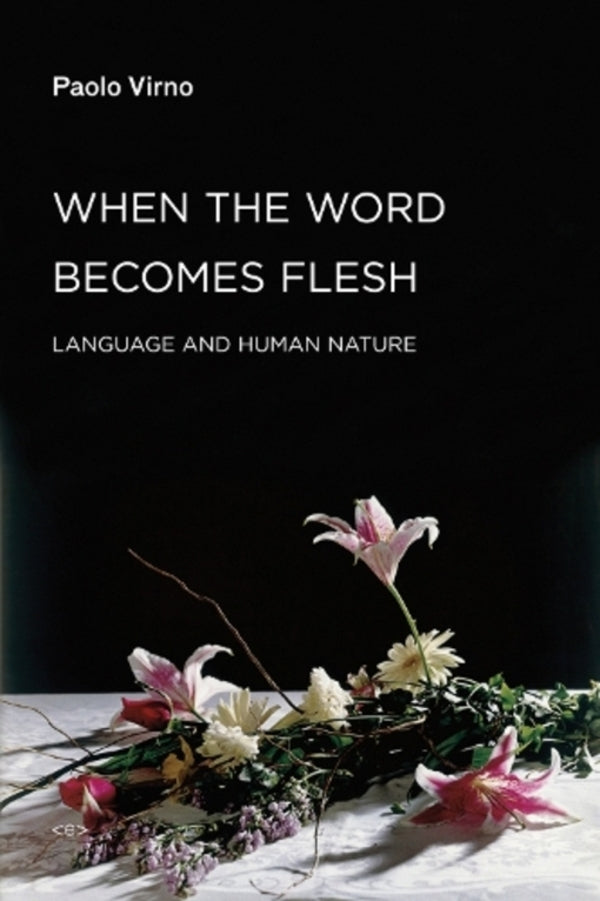 When the Word Becomes Flesh: Language and Human Nature / When the Word Becomes Flesh: Language and Human Nature Паоло Вирно 9781584350941-1