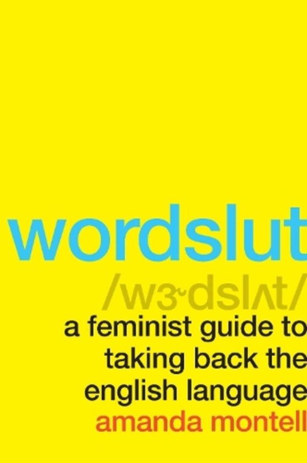 Wordslut: A Feminist Guide To Taking Back The English Language Amanda Montell / Аманда Монтелл 9780062868886-1