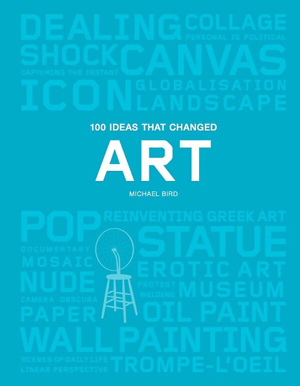 100 Ideas That Changed Art / 100 Ideas That Changed Art Майкл Берд 9781786273888-1