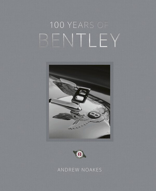 100 Years of Bentley. Reissue / 100 Years of Bentley. Reissue Эндрю Ноакс 9780711273795-1