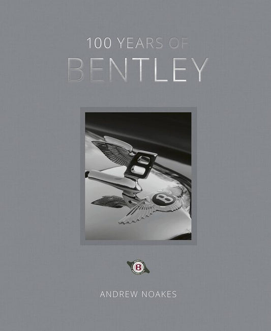 100 Years of Bentley. Reissue / 100 Years of Bentley. Reissue Эндрю Ноакс 9780711273795-1