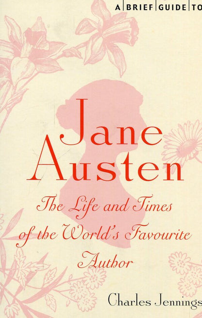 A Brief Guide to Jane Austen: The Life and Times of the World's Favorite Author / A Brief Guide to Jane Austen: The Life and Times of the World’s Favourite Author Чарльз Дженнингс 978-1780330464-1
