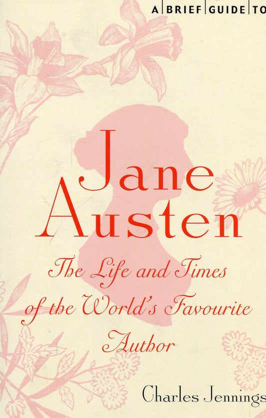 A Brief Guide to Jane Austen: The Life and Times of the World's Favorite Author / A Brief Guide to Jane Austen: The Life and Times of the World’s Favourite Author Чарльз Дженнингс 978-1780330464-1