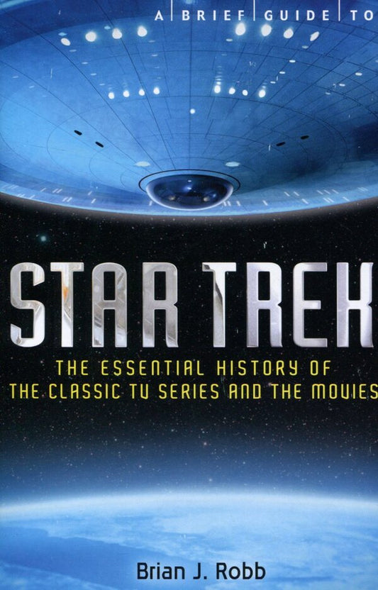 A Brief Guide to Star Trek / A Brief Guide to Star Trek Брайан Дж. Робб 978-1-84901-514-1-1