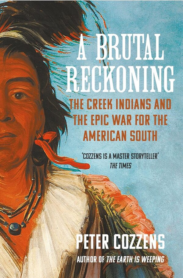 A Brutal Reckoning: The Creek Indians And The Epic War For The American South Peter Cozzens / Питер Коззенс 9781838959067-1