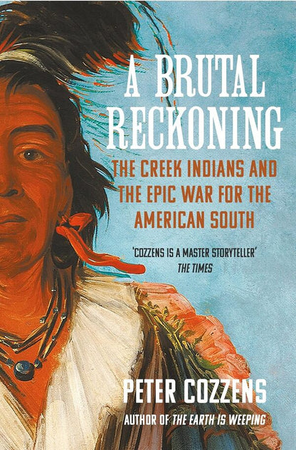 A Brutal Reckoning: The Creek Indians And The Epic War For The American South Peter Cozzens / Питер Коззенс 9781838959067-1