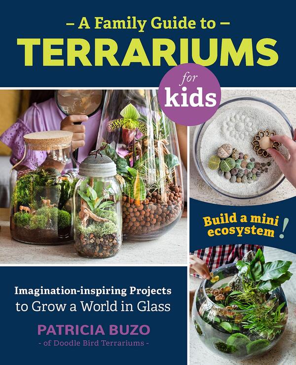 A Family Guide to Terrariums for Kids. Imagination-inspiring Projects to Grow a World in Glass. Build a mini ecosystem! / A Family Guide to Terrariums for Kids. Imagination-inspiring Projects to Grow a World in Glass. Build a mini ecosystem! Патрисия Бузо 9780760367346-1