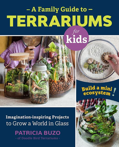 A Family Guide to Terrariums for Kids. Imagination-inspiring Projects to Grow a World in Glass. Build a mini ecosystem! / A Family Guide to Terrariums for Kids. Imagination-inspiring Projects to Grow a World in Glass. Build a mini ecosystem! Патрисия Бузо 9780760367346-1