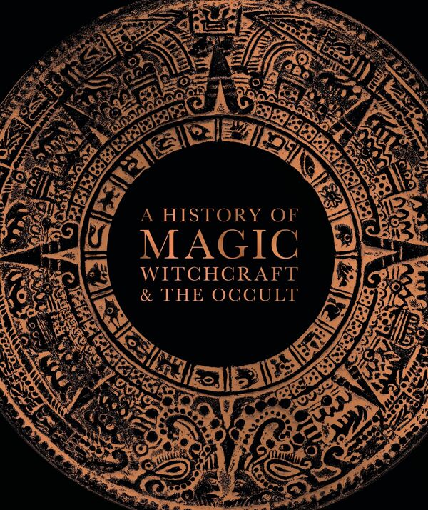 A History of Magic. Witchcraft and the Occult / A History of Magic. Witchcraft and the Occult  978-0-2413-8611-8-1