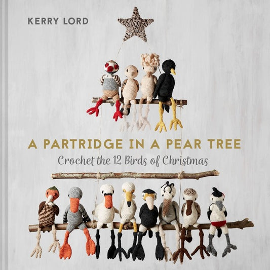 A Partridge in a Pear Tree. Crochet the 12 Birds of Christmas / A Partridge in a Pear Tree. Crochet the 12 Birds of Christmas Керри Лорд 9781911663263-1