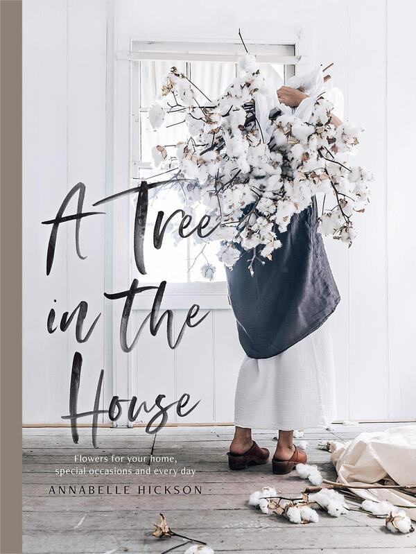 A Tree in the House: Flowers for your Home, Special Occasions and Every Day / A Tree in the House: Flowers for your Home, Special Occasions and Every Day Аннабель Хиксон 9781743793749-2