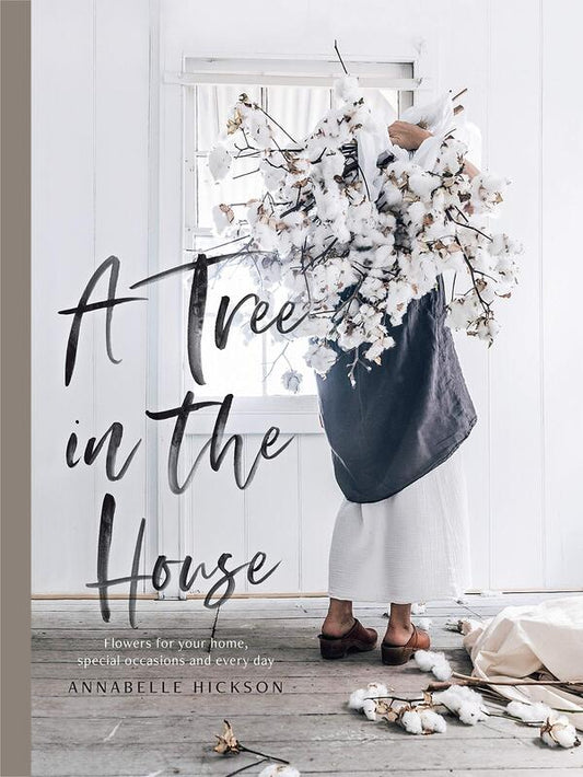 A Tree in the House: Flowers for your Home, Special Occasions and Every Day / A Tree in the House: Flowers for your Home, Special Occasions and Every Day Аннабель Хиксон 9781743793749-2