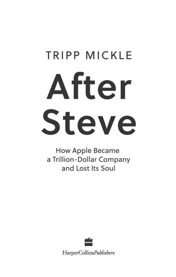 After Steve. How Apple Became A Trillion-Dollar Company And Lost Its Soul Tripp Mickle / Трипп Микл 9780008527877-5