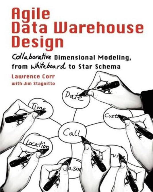 Agile Data Warehouse Design: Collaborative Dimensional Modeling, from Whiteboard to Star Schema / Agile Data Warehouse Design: Collaborative Dimensional Modeling, from Whiteboard to Star Schema Джим Стагнитто, Лоуренс Корр 9780956817204-1