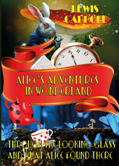 Alice's Adventures in Wonderland & Through The Looking-Glass and what Alice Found There / Alice’s Adventures in Wonderland & Through The Looking-Glass and what Alice Found There Льюис Кэрролл 978-088-0009-17-1-1