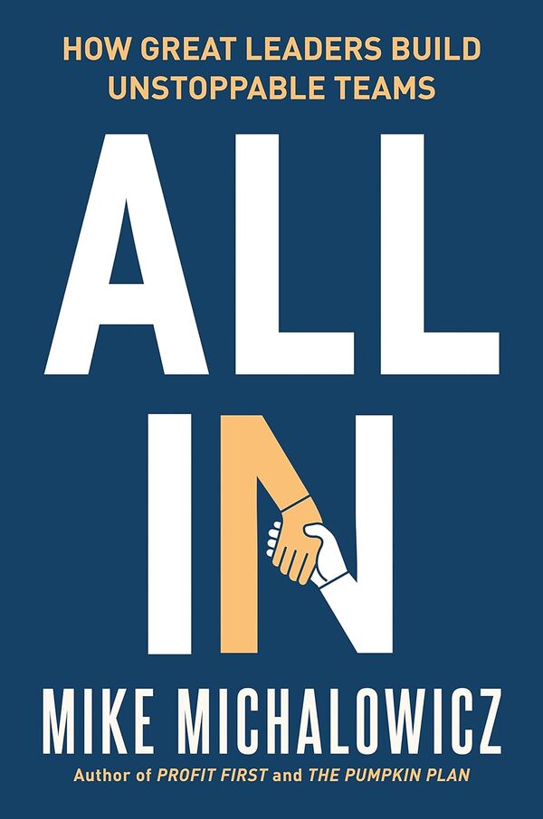 All In. How Great Leaders Build Unstoppable Teams Mike Michalowitz / Майк Михаловиц 9780593544501-1