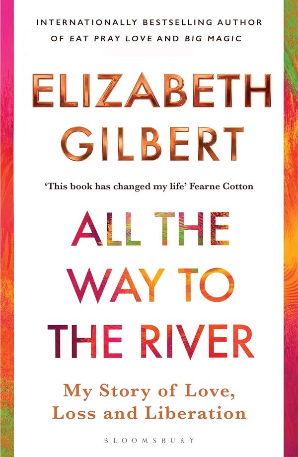 All The Way To The River Elizabeth Gilbert - Элизабет Гилберт 9781526654595-1