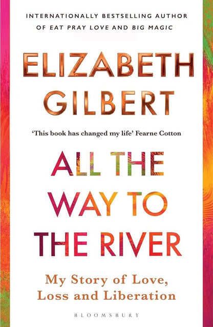 All The Way To The River Elizabeth Gilbert - Элизабет Гилберт 9781526654595-1