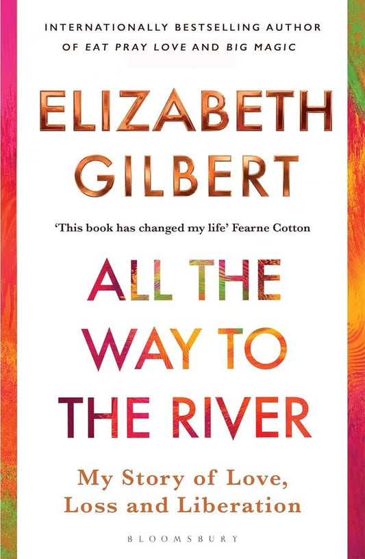 All The Way To The River Elizabeth Gilbert - Элизабет Гилберт 9781526654595-1