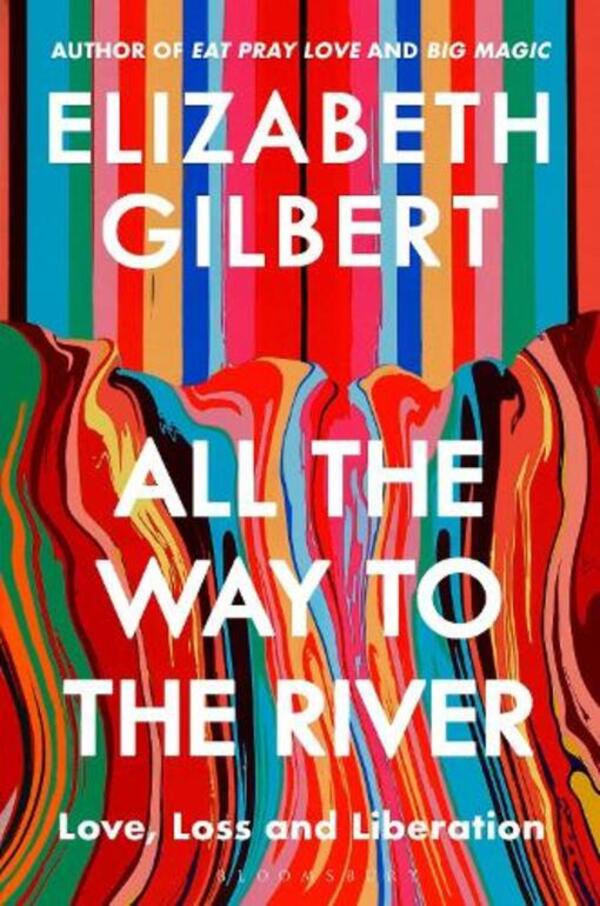 All The Way To The River: Love, Loss And Libration Elizabeth Gilbert / Элизабет Гилберт 9781526654564-1
