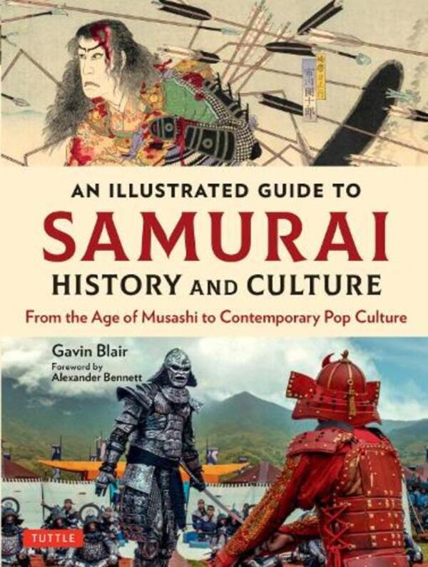 An Illustrated Guide to Samurai History and Culture: From the Age of Musashi to Contemporary Pop Culture / An Illustrated Guide to Samurai History and Culture: From the Age of Musashi to Contemporary Pop Culture Гэвин Блэр 9784805316597-1