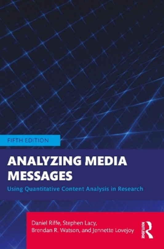 Analyzing Media Messages: Using Quantitate Content Analysis In Research Brendan R. Watson, Daniel Riffa, Jennet Lavjoy, Stephen Lacey / Брендан Р. Уотсон, Дэниел Риффе, Дженнетт Лавджой, Стивен Лэйси 9781032264677-1