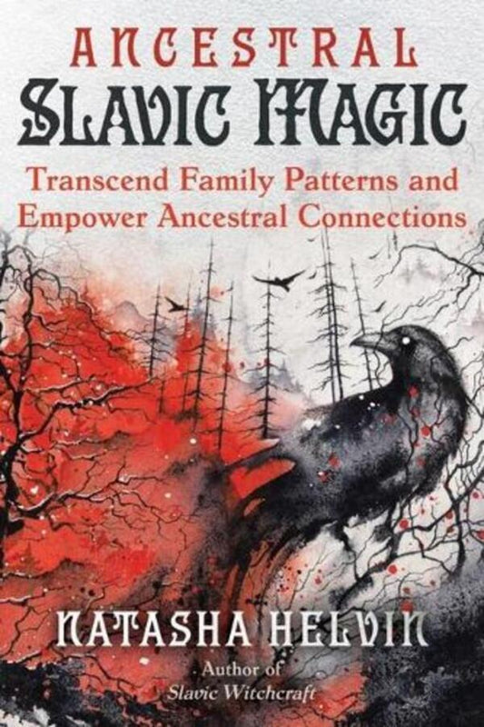 Ancestral Slavic Magic: Transcend Family Patterns And Empower Ancestral Connections Natasha Helvin / Наташа Хелвин 9781644119570-1