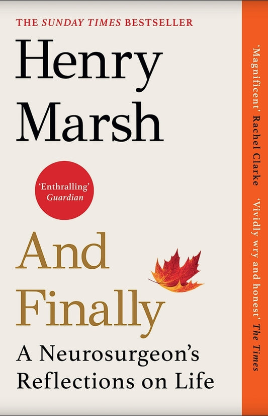 And Finally: A Neurosurgeon’s Reflections on Life / And Finally: A Neurosurgeon’s Reflections on Life Генри Марш 9781784709365-1