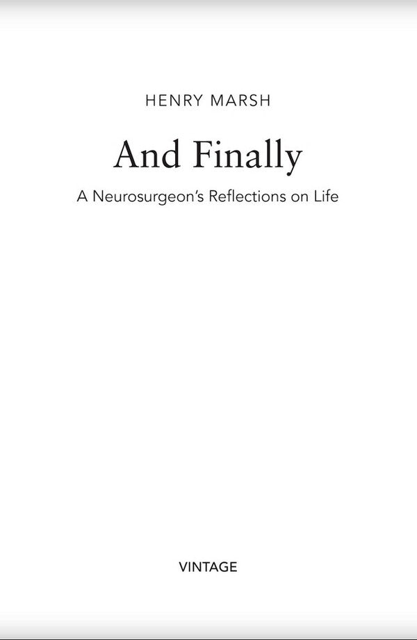 And Finally: A Neurosurgeon’s Reflections on Life / And Finally: A Neurosurgeon’s Reflections on Life Генри Марш 9781784709365-3