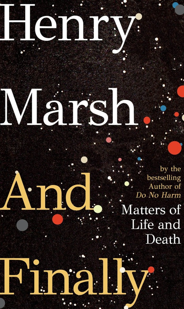 And finally. Matters of Life and Death / And Finally. Matters of Life and Death Генри Марш 9781787331143-1