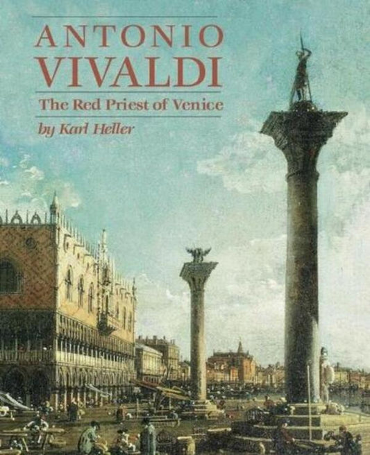 Antonio Vivaldi: The Red Priest of Venice / Antonio Vivaldi: The Red Priest of Venice Карл Хеллер 9781574670158-1