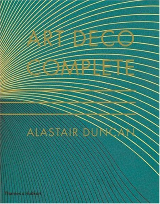Art Deco Complete: The Definitive Guide To The Decorative Arts Of The 1920S And 1930S Alastair Duncan / Аластер Дункан 9780500238554-1