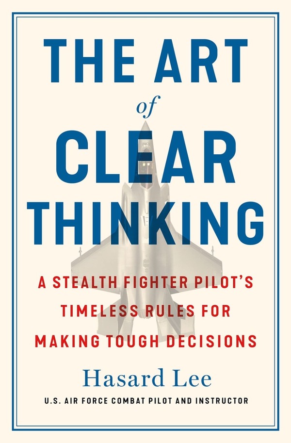Art Of Clear Thinking. A Fighter Pilot's Guide To Making Tough Decisions Hasard Lee / Хасард Ли 9781911709350-1