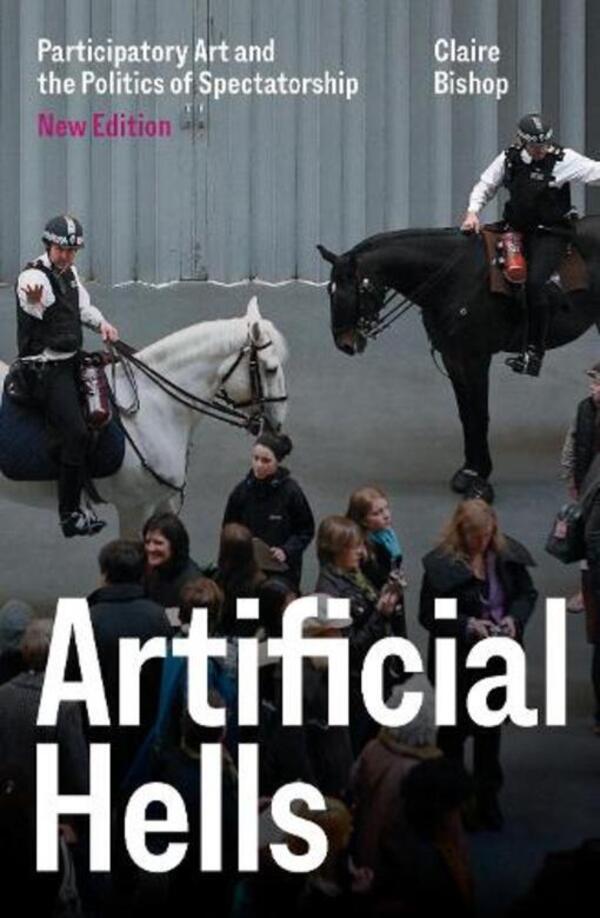 Artificial Hells: Participatory Art And The Politics Of Spectatorship Claire Bishop - Клэр Бишоп 9781839767753-1