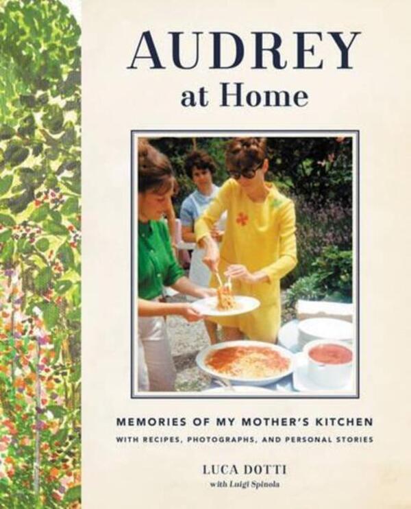 Audrey At Home: Memories Of My Mother's Kitchen Luke Dotti / Лука Дотти 9780062284709-1