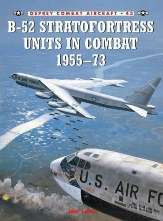 B-52 Stratofortress Units in Combat 1955–73 / B-52 Stratofortress Units in Combat 1955–73 Джон Лейк 9781841766072-1