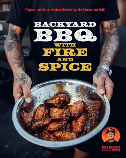 Backyard BBQ With Fire And Spice: Filipino- And Cajun-Inspired Recipes For The Smoker And Grill Tony Ramirez / Тони Рамирес 9780760394526-1