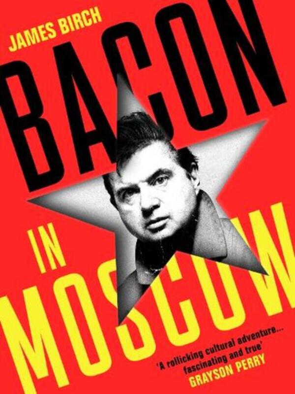 Bacon In Moscow James Birch / Джеймс Берч 9781788169745-1