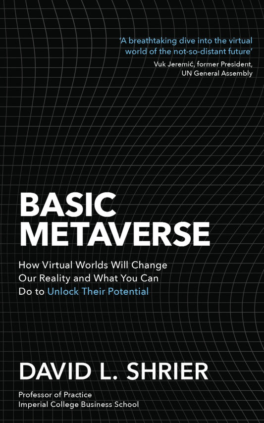 Basic Metaverse. How Virtual Worlds Will Change Our Reality And What You Can Do To Unlock Their Potential David Schrier / Дэвид Шриер 9781472148148-1