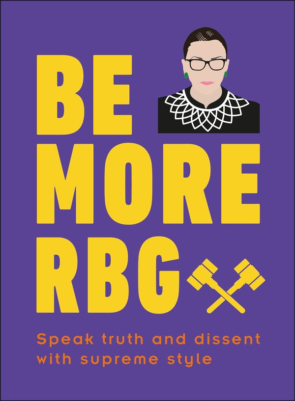 Be More RBG. Speak Truth and Dissent with Supreme Style / Be More RBG. Speak Truth and Dissent with Supreme Style Мэрилин Истон 9780241418697-1