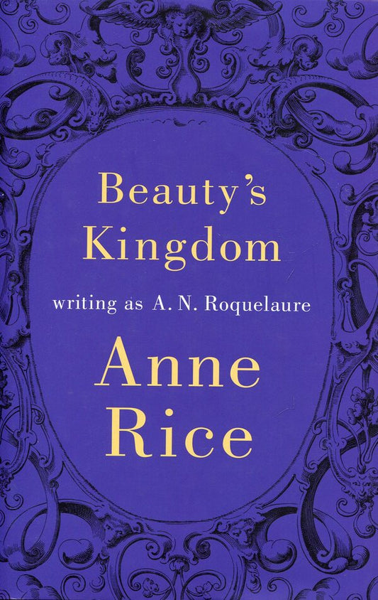 Beauty's Kingdom: writing as A.N. Roquelaure / Beauty's Kingdom: writing as A.N. Roquelaure Энн Райс 978-0-7515-6166-1-1