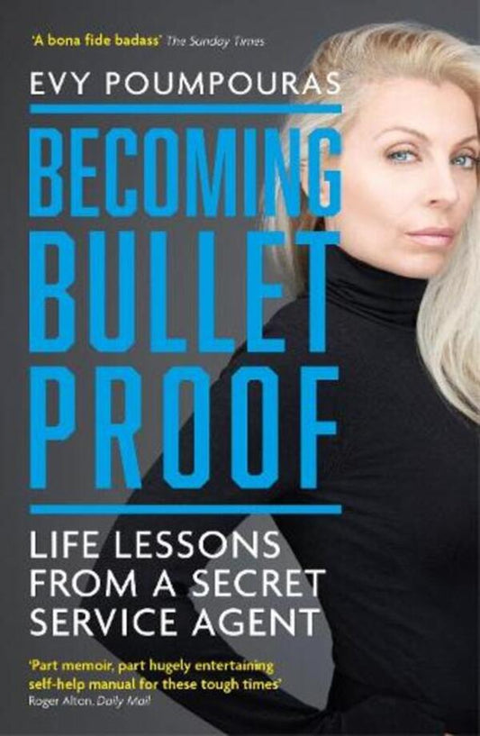 Becoming Bulletproof: Life Lessons From A Secret Service Agent Evi Pumpouras / Эви Пумпурас 9781785786853-1
