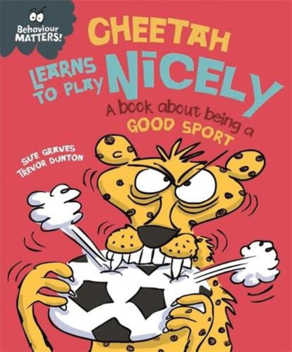 Behavior Matters: Cheetah Learns To Play Nicely - A Book About Being A Good Sport Sue Graves / Сью Грейвс 9781445158723-1