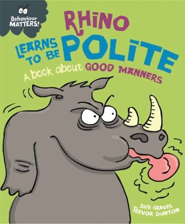 Behavior Matters: Rhino Learns To Be Polite - A Book About Good Manners Sue Graves / Сью Грейвс 9781445158709-1