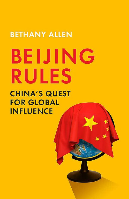 Beijing Rules. China's Quest for Global Influence / Beijing Rules. China's Quest for Global Influence Бетани Аллен 9781529367805-1
