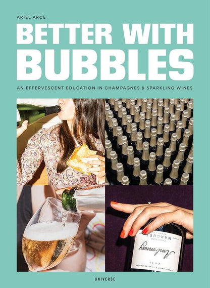 Better With Bubbles: An Effervescent Education In Champagnes Sparkling Wines Ariel Arce - Ариэль Арсе 9780789339577-1